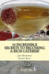 Book cover for 10 Incredible Secrets to Becoming a Rich Caterer!