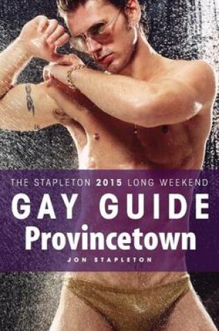 Cover of Provincetown - The Stapleton 2015 Long Weekend Gay Guide