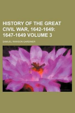 Cover of History of the Great Civil War, 1642-1649; 1647-1649 Volume 3