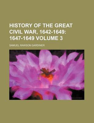 Book cover for History of the Great Civil War, 1642-1649; 1647-1649 Volume 3