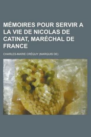 Cover of Memoires Pour Servir a la Vie de Nicolas de Catinat, Marechal de France