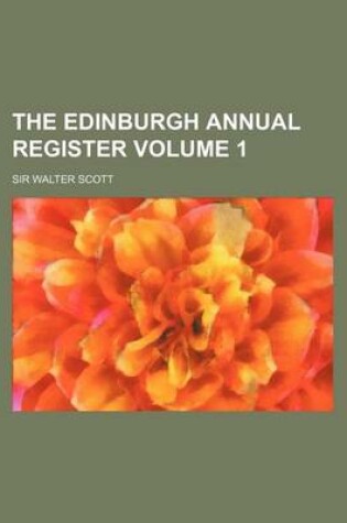 Cover of The Edinburgh Annual Register Volume 1