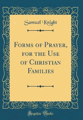 Book cover for Forms of Prayer, for the Use of Christian Families (Classic Reprint)