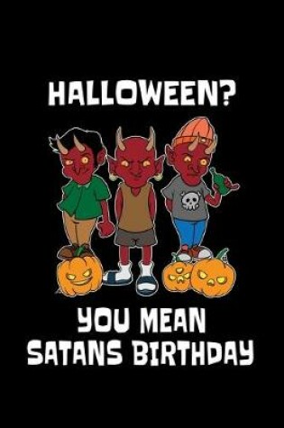 Cover of Halloween? You Mean Satans Birthday