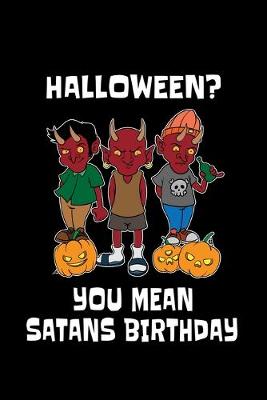 Book cover for Halloween? You Mean Satans Birthday