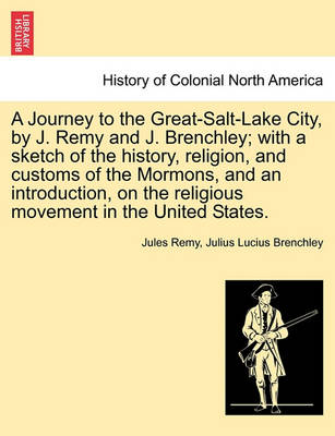 Book cover for A Journey to the Great-Salt-Lake City, by J. Remy and J. Brenchley; With a Sketch of the History, Religion, and Customs of the Mormons, and an Introduction, on the Religious Movement in the United States. Vol. II.