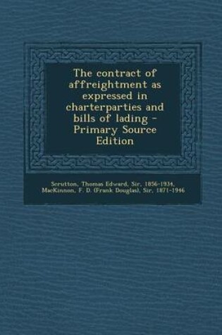 Cover of The Contract of Affreightment as Expressed in Charterparties and Bills of Lading - Primary Source Edition