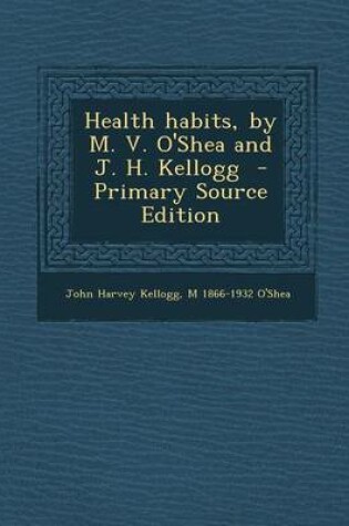 Cover of Health Habits, by M. V. O'Shea and J. H. Kellogg - Primary Source Edition