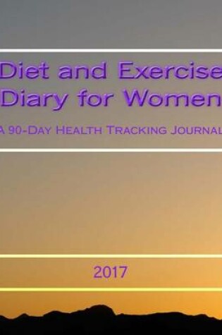 Cover of Diet and Exercise Diary for Women 2017