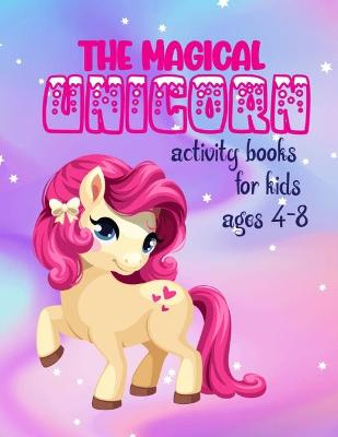 Book cover for The Magical Unicorn Activity Books For Kids Ages 4-8