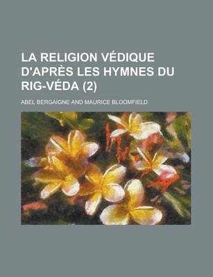 Book cover for La Religion Vedique D'Apres Les Hymnes Du Rig-Veda (2 )