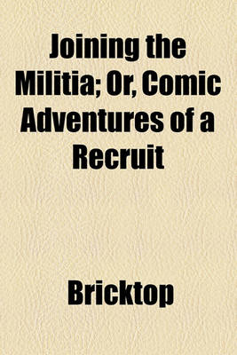 Book cover for Joining the Militia; Or, Comic Adventures of a Recruit