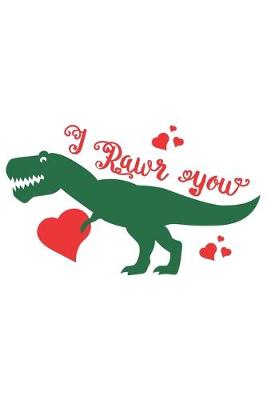 Book cover for I Rawr You Funny Cute Dinosaur Valentine Gift Notebook