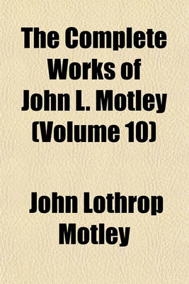 Book cover for The Complete Works of John L. Motley (Volume 10)