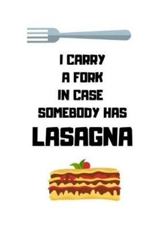 Cover of I Carry a Fork in Case Somebody Has Lasagna