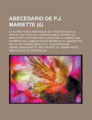 Book cover for Abecedario de P.J. Mariette; Et Autres Notes Inedites de CET Amateur Sur Les Arts Et Les Artistes. Ouvrage Publie D'Apres Les Manuscrits Autographes C