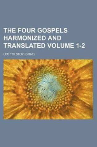 Cover of The Four Gospels Harmonized and Translated Volume 1-2