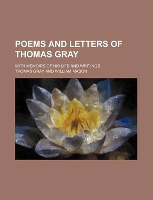 Book cover for Poems and Letters of Thomas Gray; With Memoirs of His Life and Writings