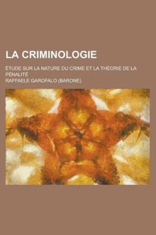 Cover of La Criminologie; Etude Sur La Nature Du Crime Et La Theorie de la Penalite