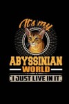 Book cover for It's My Abyssinian World I Just Live In It