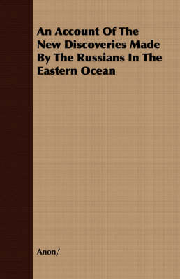 Book cover for An Account Of The New Discoveries Made By The Russians In The Eastern Ocean