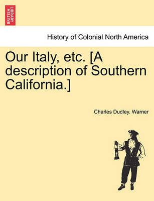 Book cover for Our Italy, Etc. [A Description of Southern California.]