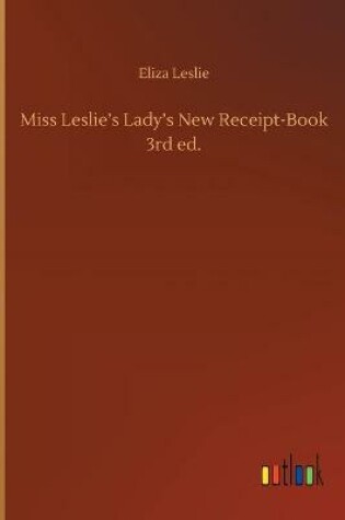 Cover of Miss Leslie's Lady's New Receipt-Book 3rd ed.