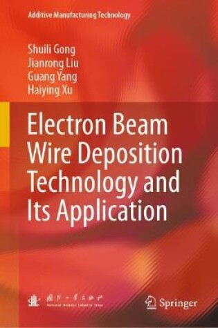 Cover of Electron Beam Wire Deposition Technology and Its Application