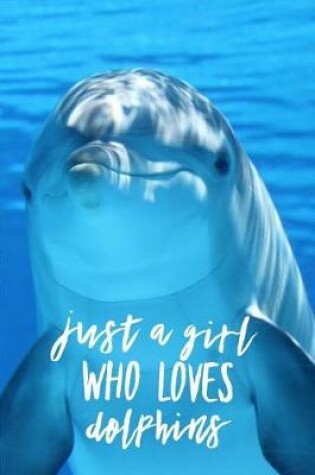 Cover of Just a Girl Who Loves Dolphins