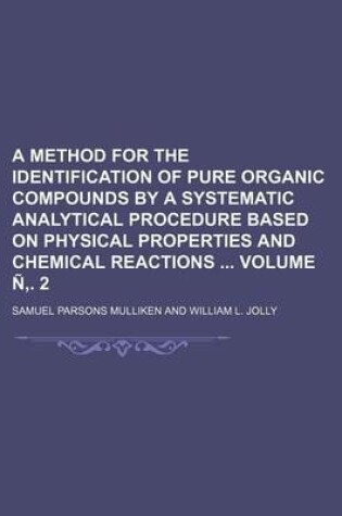 Cover of A Method for the Identification of Pure Organic Compounds by a Systematic Analytical Procedure Based on Physical Properties and Chemical Reactions Volume N . 2