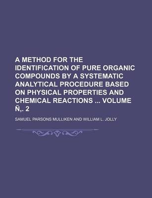 Book cover for A Method for the Identification of Pure Organic Compounds by a Systematic Analytical Procedure Based on Physical Properties and Chemical Reactions Volume N . 2