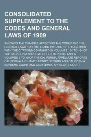 Cover of Consolidated Supplement to the Codes and General Laws of 1909; Showing the Changes Affecting the Codes and the General Laws for the Years 1911 and 191