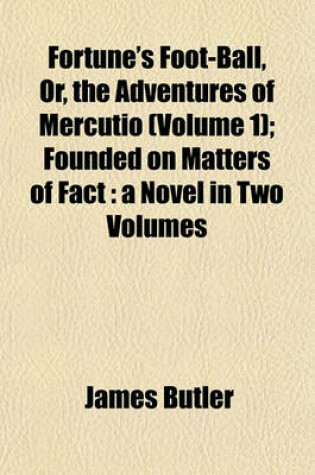 Cover of Fortune's Foot-Ball, Or, the Adventures of Mercutio (Volume 1); Founded on Matters of Fact