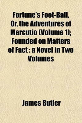 Book cover for Fortune's Foot-Ball, Or, the Adventures of Mercutio (Volume 1); Founded on Matters of Fact