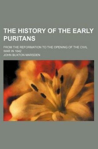 Cover of The History of the Early Puritans; From the Reformation to the Opening of the Civil War in 1642