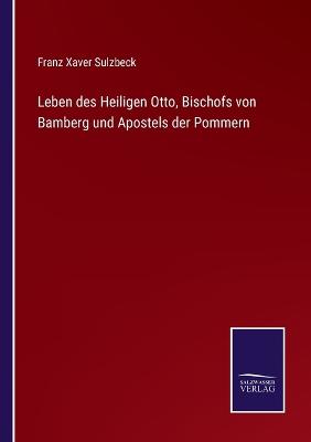 Book cover for Leben des Heiligen Otto, Bischofs von Bamberg und Apostels der Pommern