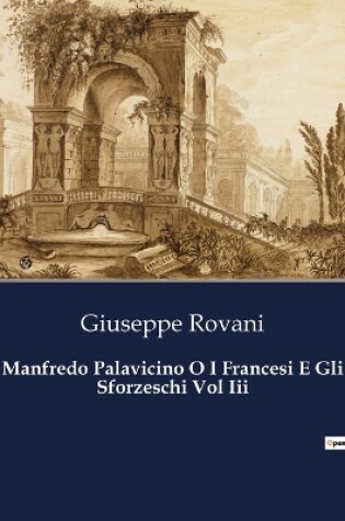 Cover of Manfredo Palavicino O I Francesi E Gli Sforzeschi Vol Iii