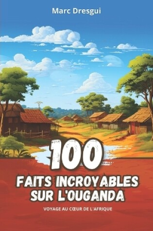 Cover of 100 Faits Incroyables sur l'Ouganda