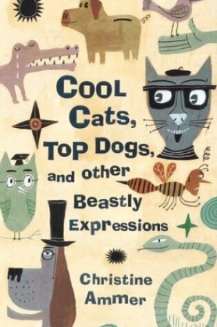 Cover of Cool Cats, Top Dogs, and Other Beastly Expressions