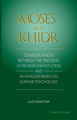 Cover of Moses and Khidr: Consciousness Between the Two Seas of Reason and Intuition