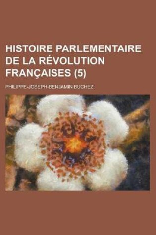 Cover of Histoire Parlementaire de La R Volution Fran Aises (5)