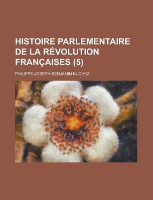 Book cover for Histoire Parlementaire de La R Volution Fran Aises (5)