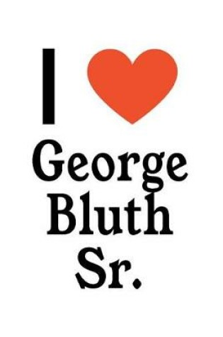 Cover of I Love George Bluth Sr.