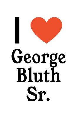 Book cover for I Love George Bluth Sr.