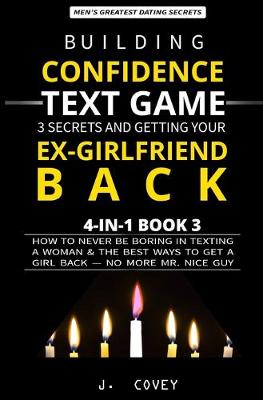 Cover of Building Confidence, Text Game, 3 Secrets, and Getting Your Ex-Girlfriend Back