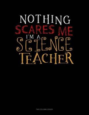 Cover of Nothing Scares Me I'm a Science Teacher