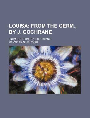 Book cover for Louisa; From the Germ., by J. Cochrane. from the Germ., by J. Cochrane