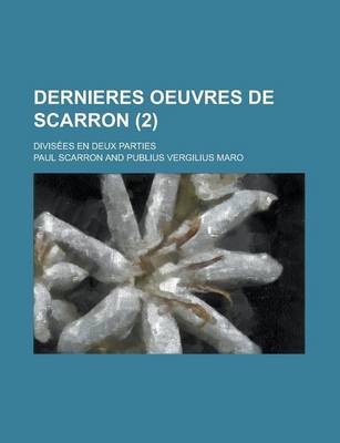 Book cover for Dernieres Oeuvres de Scarron; Divisees En Deux Parties (2 )