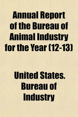 Book cover for Annual Report of the Bureau of Animal Industry for the Year Volume 12-13