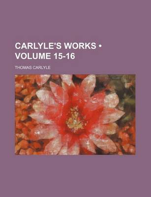 Book cover for Carlyle's Works (Volume 15-16)